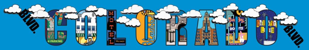 The words “Colorado Blvd.” in large block letters against a bright blue sky with cartoon clouds. Each letter is filled with a local landmark or sign: Pete’s Kitchen’s neon “Open 24 Hours” sign, a white storefront, a vertical “Motel” sign with “Vacancy,” the Bluebird’s neon script, a stone archway, a brick clock tower, a Dutch Boy Donuts sign and a starry “Celebrity Lanes” sign.